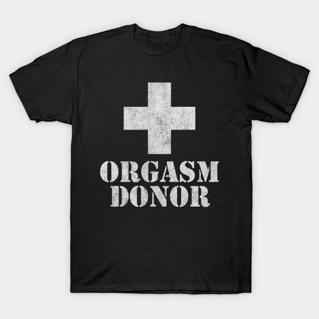 Orgasm Donor T-Shirt by Flippin' Sweet Gear